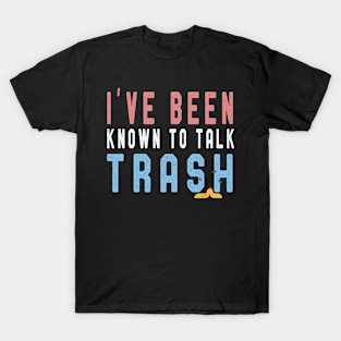 I've Been Known To Talk Trash T-Shirt Funny Men Women Gift T-Shirt